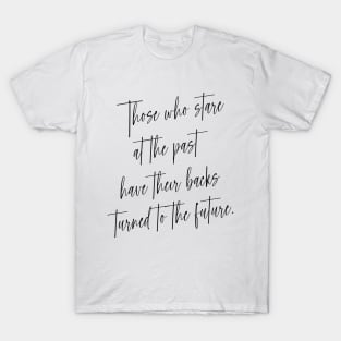 Those who stare at the past have their backs turned to the future | Choices in life T-Shirt